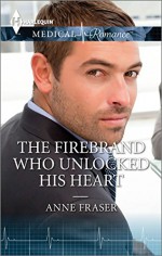 The Firebrand Who Unlocked His Heart - Anne Fraser