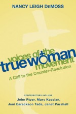 Voices of the True Woman Movement: A Call to the Counter-Revolution - Nancy Leigh DeMoss