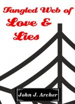 Tangled Web of Love & Lies - John J. Archer