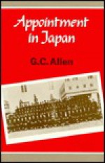 Appointment in Japan: Memories of Sixty Years - G.C. Allen