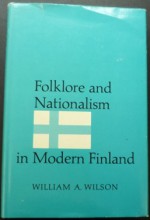 Folklore and Nationalism in Modern Finland - William A. Wilson