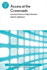 Access at the Crossroads: Learning Assistance in Higher Education: Ashe Higher Education Report, Volume 35 Number 6 - AEHE