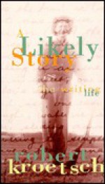 A Likely Story - Robert Kroetsch