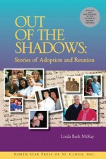 Out of the Shadows: Stories of Adoption and Reunion - Linda Back McKay