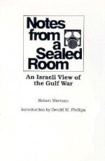 Notes from a Sealed Room: An Israeli View of the Gulf War - Robert Werman, Gerald M. Phillips