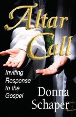 Altar Call: Inviting Response to the Gospel - Donna Schaper