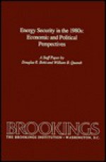 Energy Security In The 1980s: Economic And Political Perspectives: A Staff Paper - Douglas R. Bohi, William B. Quandt