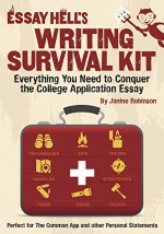 Essay Hell's Writing Survival Kit: Everything You Need to Conquer the College Application Essay - Janine Robinson