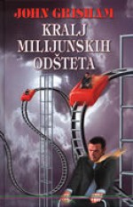 Kralj milijunskih odšteta - John Grisham, Damir Bličić