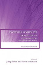 Monitoring Fundamental Rights in the Eu: The Contribution of the Fundamental Rights Agency - Philip Alston