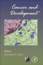 Cancer And Development, Volume 94 (Current Topics In Developmental Biology) - Michael Dyer