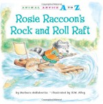 Rosie Raccoon's Rock and Roll Raft (Animal Antics A to Z) - Barbara Derubertis, R. W. Alley