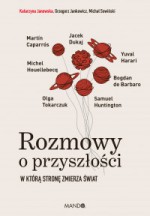 Rozmowy o przyszłośći. W którą stronę zmierza świat - Katarzyna Janowska, Grzegorz Jankowski, Michał Sowiński