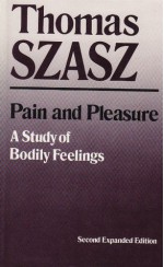 Pain and Pleasure: A Study of Bodily Feelings - Thomas Stephen Szasz