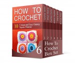 How To Crochet Box Set: A Beginners Guide for Fast Learning 10+ Afghan Crochet Patterns. 25+ Useful Instructions on How to Crochet (How to Crochet, crochet stitches, crocheting) - Cynthia Carter, Ethan Bishop, Debra Hughes, Diane Ellis, Brenda Riley