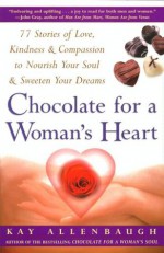 Chocolate For A Woman's Heart: 77 Stories Of Love Kindness And Compassion To Nour - Kay Allenbaugh