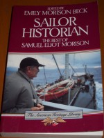 Sailor Historian: The Best of Samuel Eliot Morison (American Heritage) - Emily Morison Beck