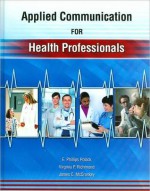 Applied Communication for Health Professionals - Edward P. Polack, James C. McCroskey, Virginia P. Richmond