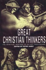 Great Christian Thinkers: The Spiritual Heritage of Six Key Theologians - Peter Vardy