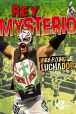 Rey Mysterio: High-Flying Luchador - Lucia Raatma