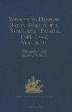 Voyages to Hudson Bay in Search of a Northwest Passage, 1741-1747: Volume II: The Voyage of William Moor and Francis Smith, 1746-1747 - William Barr, Glyndwyr Williams