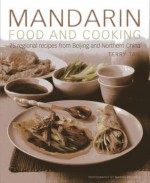 Mandarin Food and Cooking: 75 Regional Recipes from Beijing and Northern China - Terry Tan