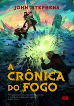 A Crônica do Fogo - John Stephens, Regiane Winarski