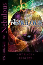 Nebulous: Jet Black Book One - T. S. Littlefield, Sophie Jo Miller