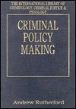 Criminal Policy Making - Andrew Rutherford