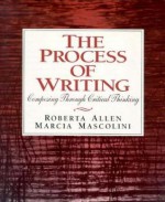 The Process Of Writing: Composing Through Critical Thinking - Roberta Allen