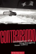 Contrabando: Confessions of a Drug-Smuggling Texas Cowboy - Don Henry Ford Jr., Charles Bowden