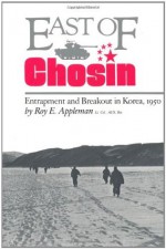 East of Chosin: Entrapment and Breakout in Korea, 1950 - Roy E. Appleman