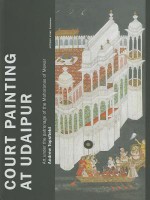 Court Painting at Udaipur: Art Under the Patronage of the Maharanas of Mewar - Andrew Topsfield