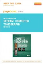 Computed Tomography - Pageburst E-Book on Kno (Retail Access Card): Physical Principles, Clinical Applications, and Quality Control - Euclid Seeram