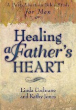 Healing a Father's Heart: A Post-Abortion Bible Study for Men - Linda Cochrane, Kathy Jones