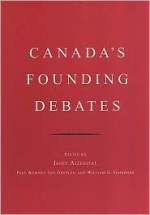 Canada's Founding Debates - Ian Gentles, Janet Ajzenstat, Paul Romney