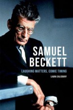 Samuel Beckett: Laughing Matters, Comic Timing - Laura Salisbury