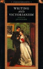 Writing and Victorianism - J.B. Bullen