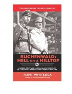 Buchenwald: Hell on a Hilltop (The Buchenwald Trilogy) - Flint Whitlock