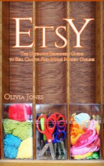 ETSY: The Ultimate Beginners Guide to Sell Crafts And Make Money Online (Etsy business strategies, Etsy tips, Etsy 101) - Olivia Jones