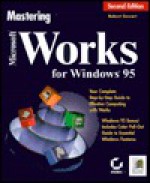 Mastering Microsoft Works For Windows 95 - Robert Cowart