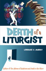 Death of a Liturgist - Lorraine V. Murray, Todd Aglioloro