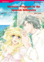 Mistress: Pregnant by the Spanish Billionaire (Harlequin comics) - Kim Lawence, Mio Takai