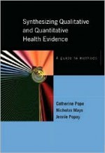 Synthesizing Qualitative and Quantitative Health Research: A Guide to Methods - Catherine Pope, Nick Mays, Jennie Popay