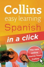 Collins Easy Learning Spanish in a Click [With CD (Audio) and Access Code] - Ronan Fitzsimons