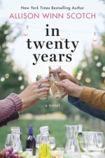 In Twenty Years: A Novel - Allison Winn Scotch
