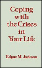 Coping with the Crises in Your Life (Coping with Crises in Your Life CL) - Edgar Newman Jackson