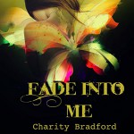 Fade into Me - Charity Bradford, Charity Bradford, Tia Sorensen