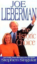 Joe Lieberman: The Historic Choice - Stephen Singular, Cherry Mosgrave, Paula Klaris