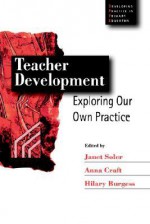 Teacher Development: Exploring Our Own Practice - Janet Soler